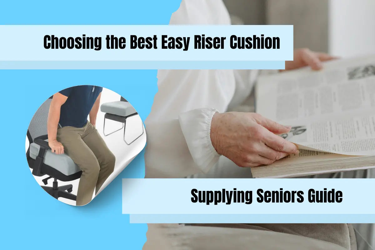 Posture Riser Cushion Your Guide to Selecting an Easy Riser Cushion – Supplying Seniors